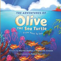 Cover image for The Adventures of Olive the Sea Turtle: From Nest to Sea