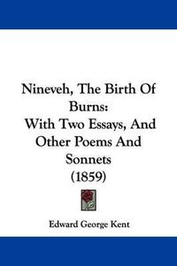 Cover image for Nineveh, The Birth Of Burns: With Two Essays, And Other Poems And Sonnets (1859)