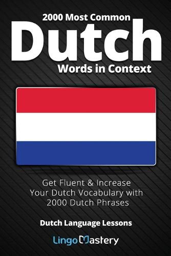 2000 Most Common Dutch Words in Context: Get Fluent & Increase Your Dutch Vocabulary with 2000 Dutch Phrases