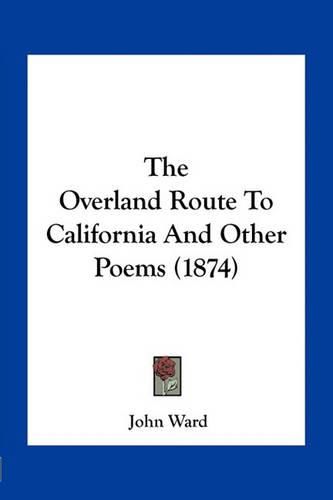 The Overland Route to California and Other Poems (1874)