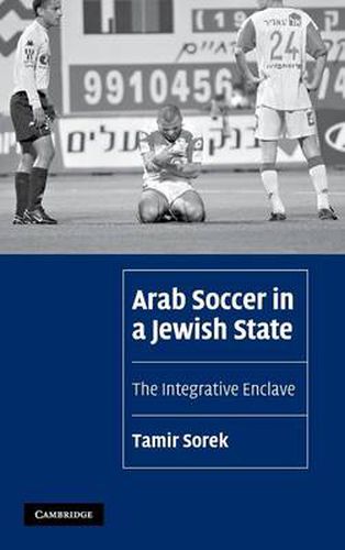 Cover image for Arab Soccer in a Jewish State: The Integrative Enclave