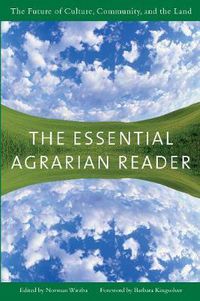 Cover image for The Essential Agrarian Reader: The Future of Culture, Community, and the Land