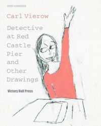 Cover image for Carl Vierow: Detective at Red Castle Pier and Other Drawings: New Drawing Series