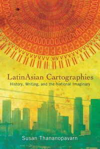 Cover image for LatinAsian Cartographies: History, Writing, and the National Imaginary