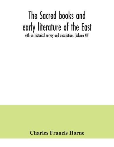 The sacred books and early literature of the East; with an historical survey and descriptions (Volume XIV)