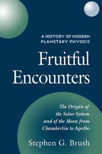 Cover image for A History of Modern Planetary Physics: Volume 3, The Origin of the Solar System and of the Moon from Chamberlain to Apollo: Fruitful Encounters