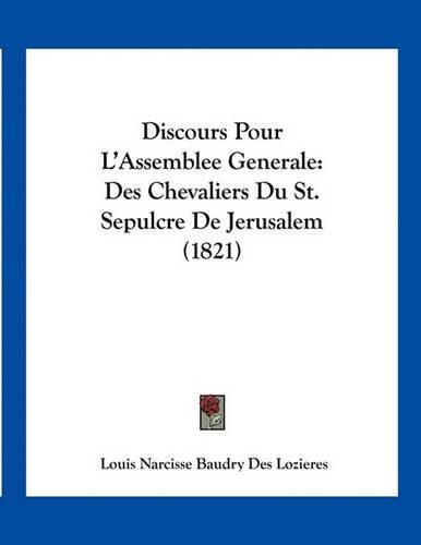 Cover image for Discours Pour L'Assemblee Generale: Des Chevaliers Du St. Sepulcre de Jerusalem (1821)