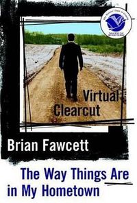 Cover image for Virtual Clearcut: Or, the Way Things Are in My Hometown