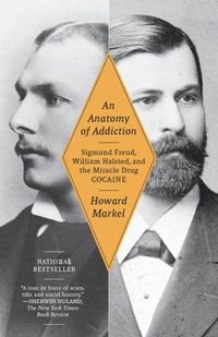 Cover image for An Anatomy of Addiction: Sigmund Freud, William Halsted, and the Miracle Drug, Cocaine