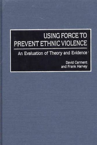 Cover image for Using Force to Prevent Ethnic Violence: An Evaluation of Theory and Evidence