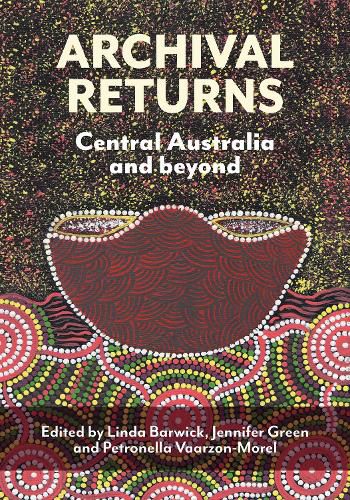 Archival Returns: Central Australia and Beyond