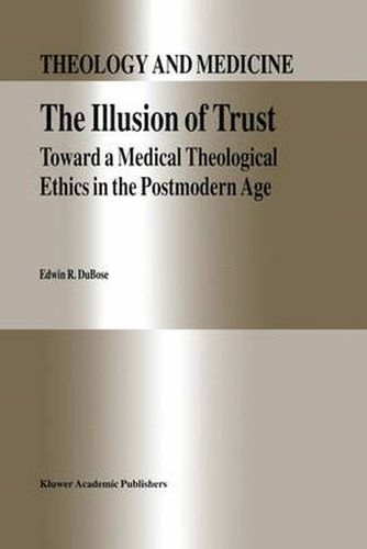 Cover image for The Illusion of Trust: Toward a Medical Theological Ethics in the Postmodern Age
