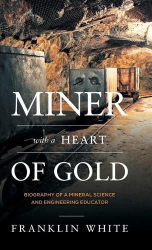 Miner With a Heart of Gold: Biography of a Mineral Science and Engineering Educator