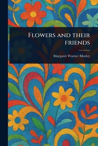 Cover image for Flowers and Their Friends