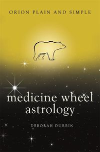 Cover image for Medicine Wheel Astrology, Orion Plain and Simple