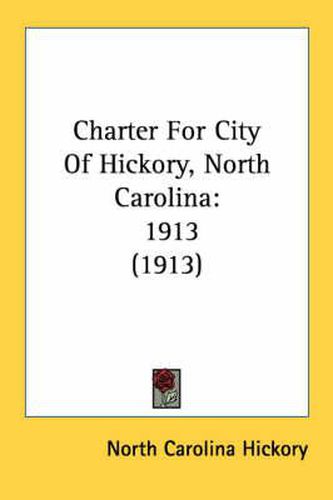 Cover image for Charter for City of Hickory, North Carolina: 1913 (1913)