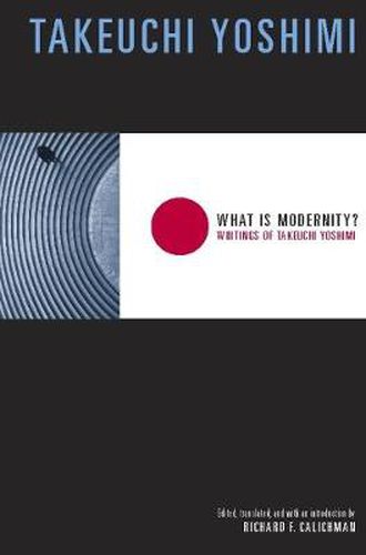 Cover image for What is Modernity?: Writings of Takeuchi Yoshimi