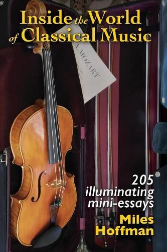 Cover image for Inside the World of Classical Music: 205 Illuminating Mini-Essays