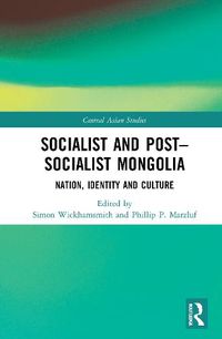 Cover image for Socialist and Post-Socialist Mongolia: Nation, Identity, and Culture