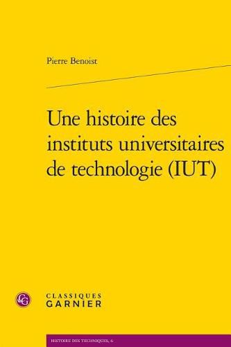 Une Histoire Des Instituts Universitaires de Technologie (Iut)