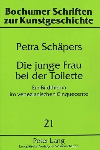 Die Junge Frau Bei Der Toilette: Ein Bildthema Im Venezianischen Cinquecento