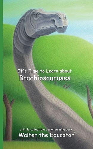 Cover image for It's Time to Learn about Brachiosauruses