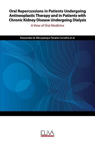 Cover image for Oral Repercussions in Patients Undergoing Antineoplastic Therapy and in Patients with Chronic Kidney Disease Undergoing Dialysis: A view of oral medicine
