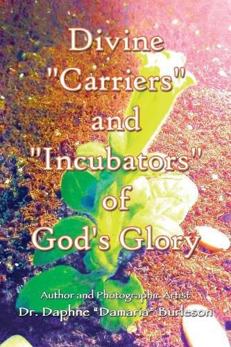 Divine Carriers and Incubators of God's Glory