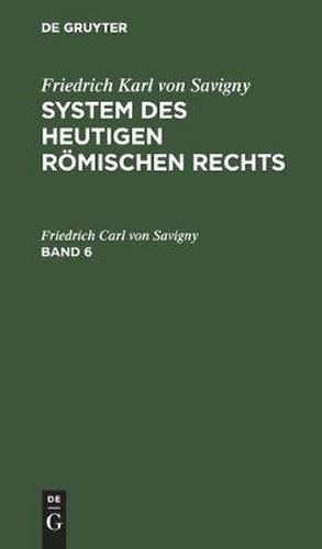 Cover image for Friedrich Karl Von Savigny: System Des Heutigen Roemischen Rechts. Band 6