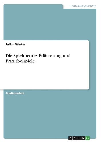 Cover image for Die Spieltheorie. Erlaeuterung und Praxisbeispiele