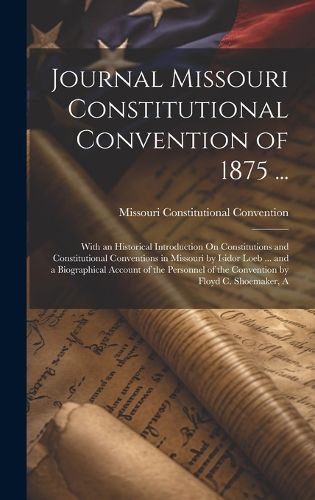 Cover image for Journal Missouri Constitutional Convention of 1875 ...