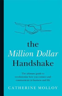 Cover image for The Million Dollar Handshake: The ultimate guide to revolutionise how you connect and communicate in business and life