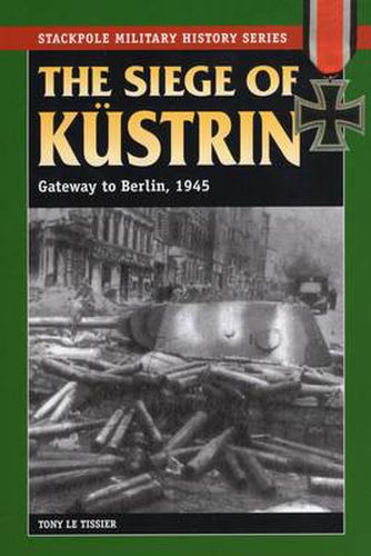 Cover image for Siege of Kustrin 1945: Gateway to Berlin