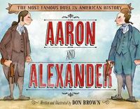 Cover image for Aaron and Alexander: The Most Famous Duel in American History