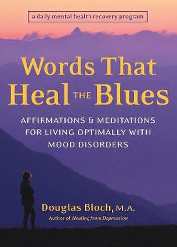 Cover image for Words That Heal the Blues: Affirmations and Meditations for Living Optimally with Mood Disorders