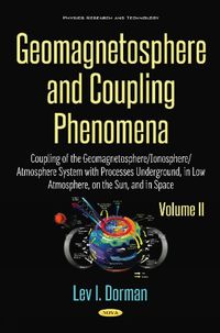 Cover image for Geomagnetosphere & Coupling Phenomena: Volume II: Coupling of the Geomagnetosphere / Ionosphere / Atmosphere System with Processes Underground, in Low Atmosphere, on the Sun & in Space