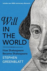 Cover image for Will In The World: How Shakespeare Became Shakespeare