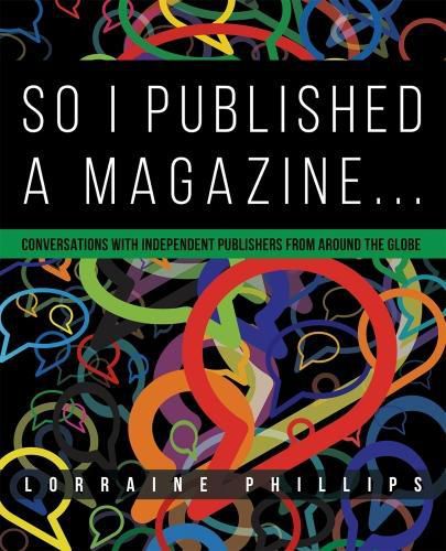 Cover image for So I Published a Magazine: Conversations with Independent Publishers from Around the Globe