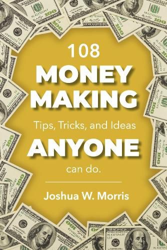 Cover image for 108 Money Making Tips, Tricks, and Ideas Anyone Can Do.