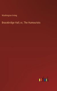 Cover image for Bracebridge Hall; or, The Humourists