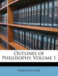 Cover image for Outlines of Philosophy, Volume 1