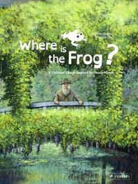 Cover image for Where is the Frog?: A Children's Book Inspired by Claude Monet