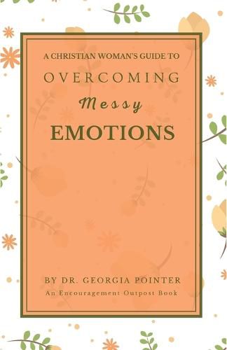 Cover image for A Christian Woman's Guide to Overcoming Messy Emotions