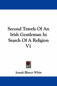 Cover image for Second Travels of an Irish Gentleman in Search of a Religion V1