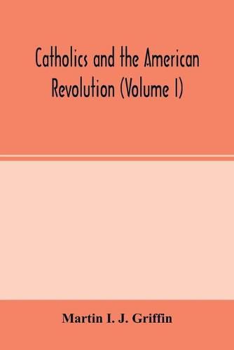 Cover image for Catholics and the American revolution (Volume I)