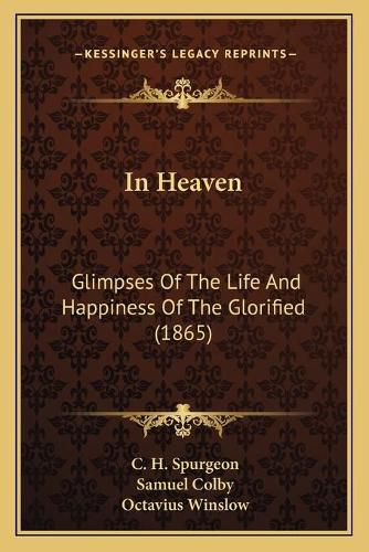 Cover image for In Heaven: Glimpses of the Life and Happiness of the Glorified (1865)