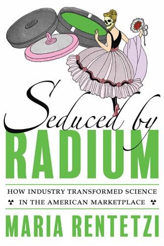 Cover image for Seduced by Radium: The Making of a Familiar Commodity