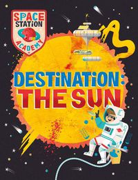 Cover image for Space Station Academy: Destination: The Sun