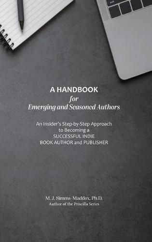 Cover image for A Handbook for Emerging and Seasoned Authors: An Insider's Step-by-Step Approach to Becoming a Successful Indie Book Author and Publisher