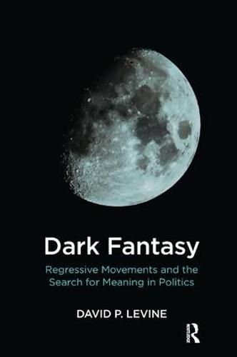 Dark Fantasy: Regressive Movements and the Search for Meaning in Politics